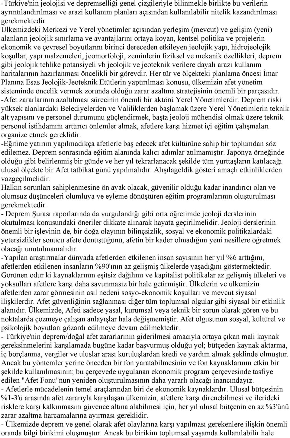 Ülkemizdeki Merkezi ve Yerel yönetimler açısından yerleşim (mevcut) ve gelişim (yeni) alanların jeolojik sınırlama ve avantajlarını ortaya koyan, kentsel politika ve projelerin ekonomik ve çevresel