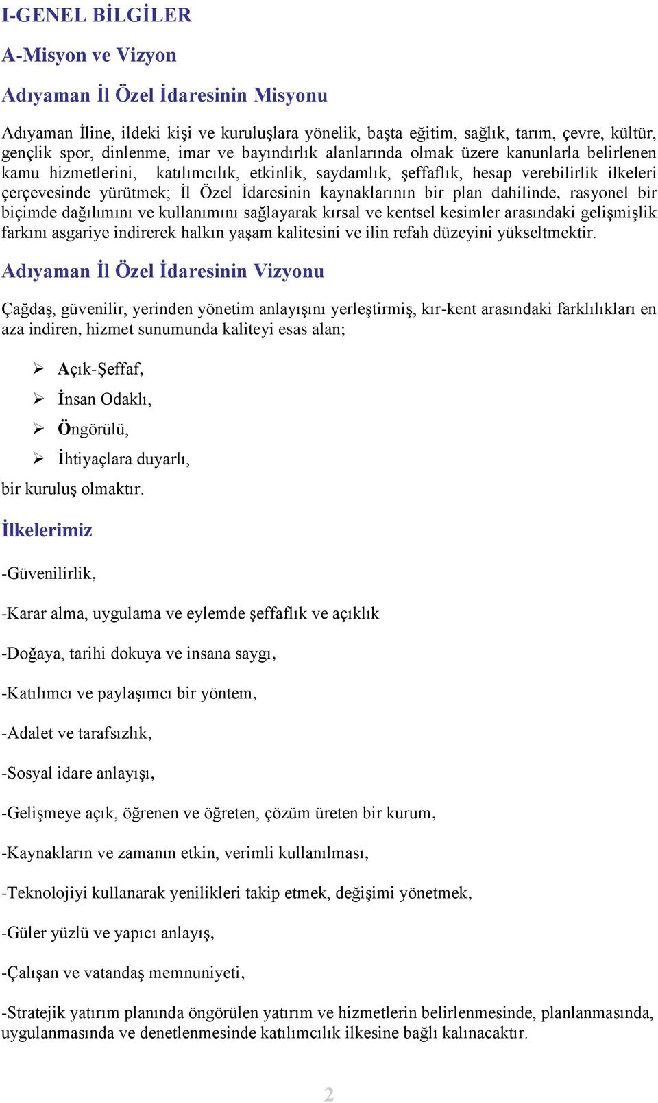 kaynaklarının bir plan dahilinde, rasyonel bir biçimde dağılımını ve kullanımını sağlayarak kırsal ve kentsel kesimler arasındaki geliģmiģlik farkını asgariye indirerek halkın yaģam kalitesini ve