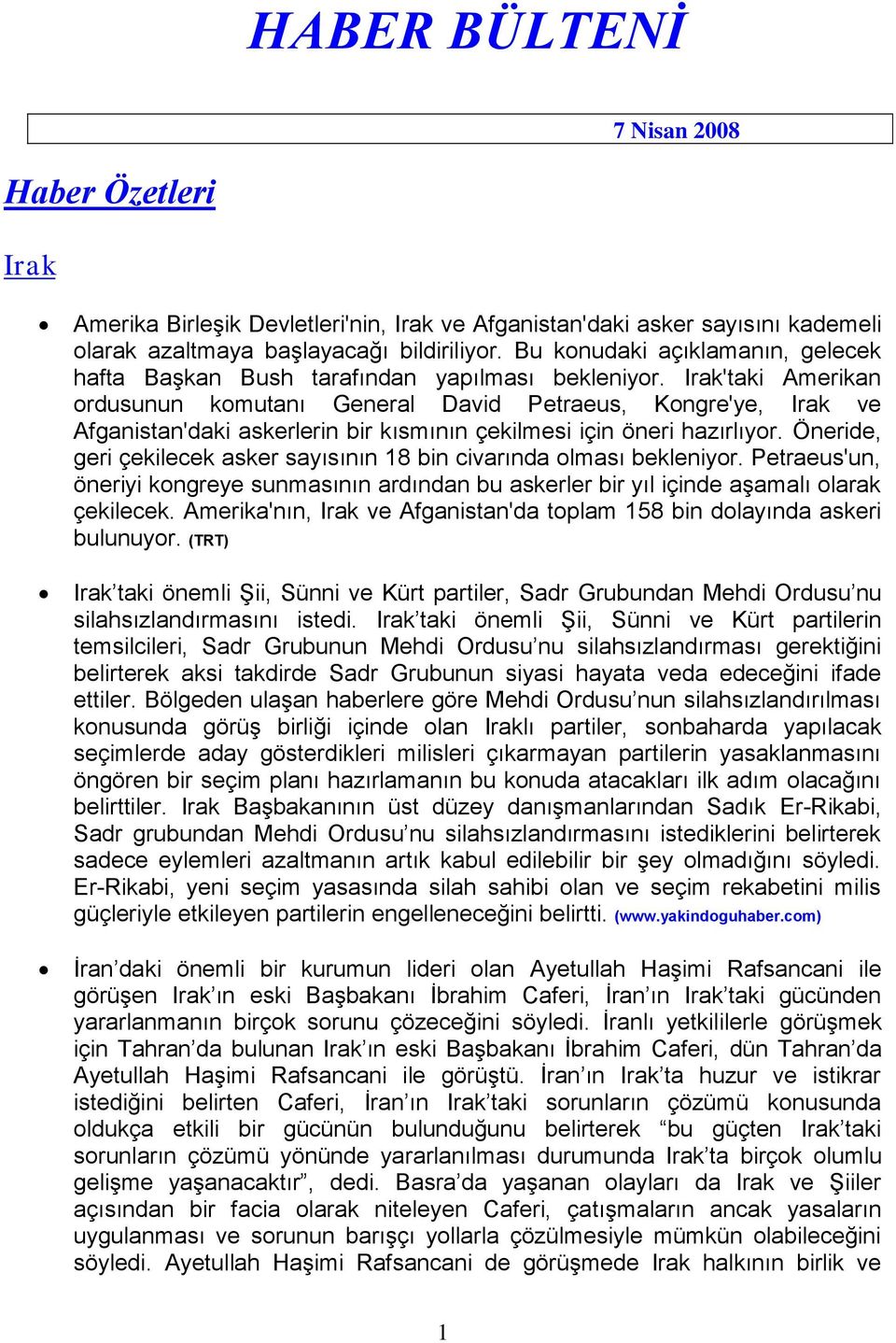 Irak'taki Amerikan ordusunun komutanı General David Petraeus, Kongre'ye, Irak ve Afganistan'daki askerlerin bir kısmının çekilmesi için öneri hazırlıyor.