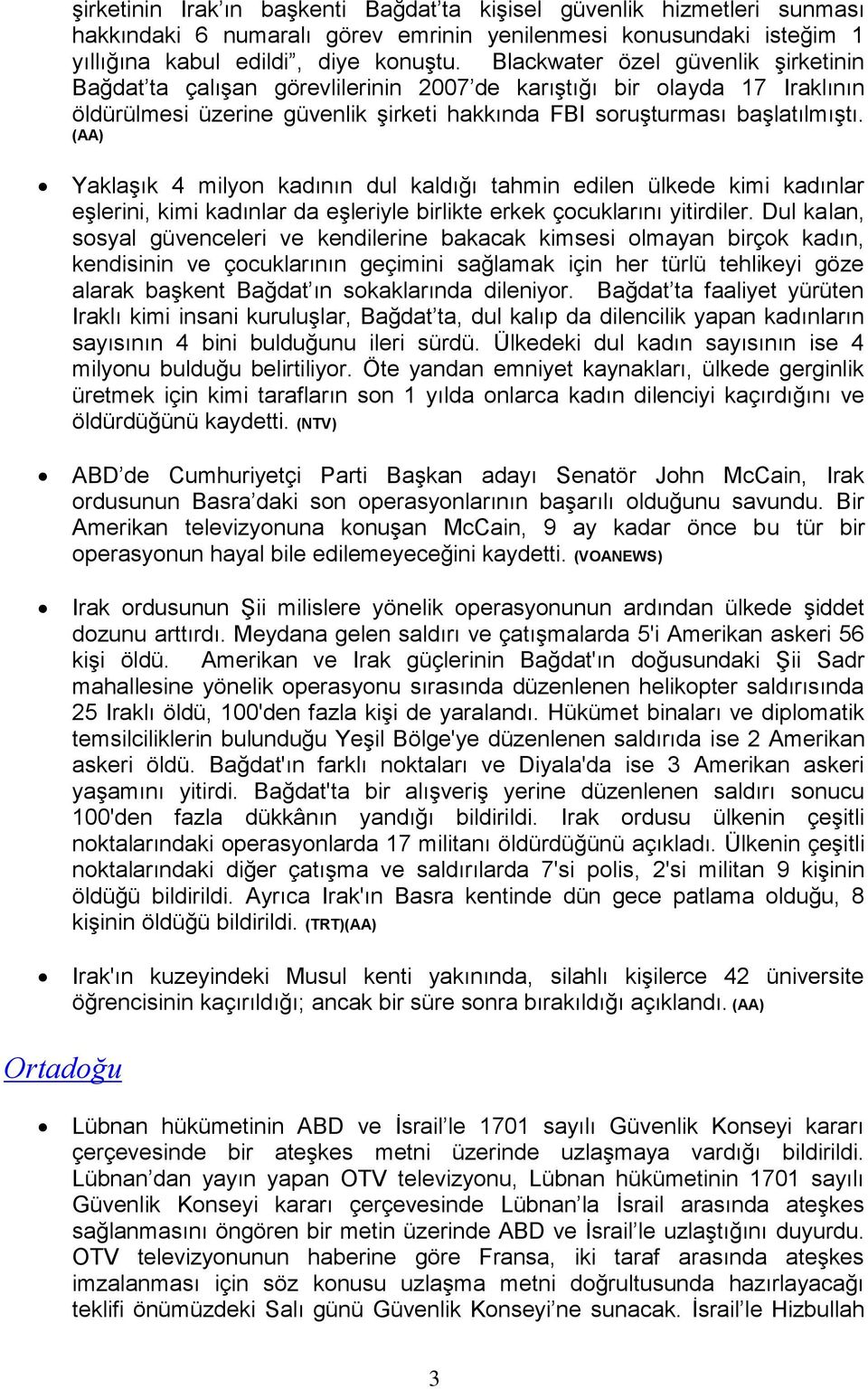 (AA) Yaklaşık 4 milyon kadının dul kaldığı tahmin edilen ülkede kimi kadınlar eşlerini, kimi kadınlar da eşleriyle birlikte erkek çocuklarını yitirdiler.