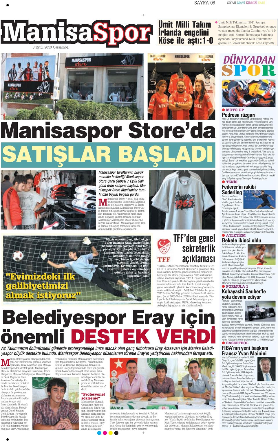 DÜNYADAN SPOR Manisaspor Store da SATIfiLAR BAfiLADI "Evimizdeki ilk galibiyetimizi almak istiyoruz" Belediyespor Eray için önemli DESTEK VERD M anisa Belediyespor altyap s ndan yetiflen A2 Tak m m z