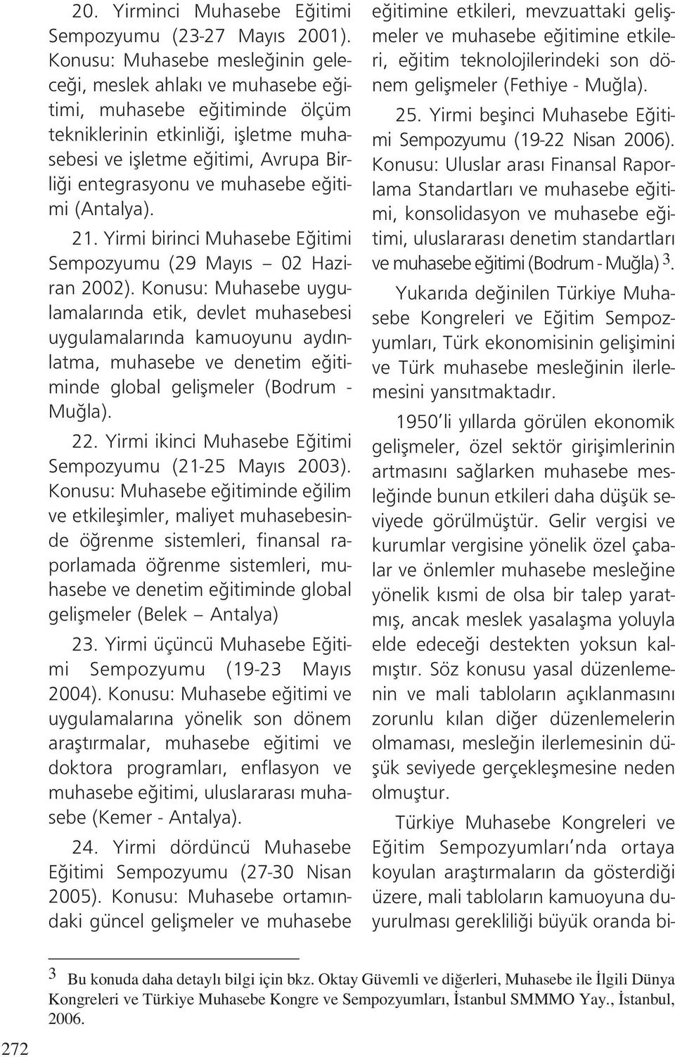 muhasebe e itimi (Antalya). 21. Yirmi birinci Muhasebe E itimi Sempozyumu (29 May s 02 Haziran 2002).