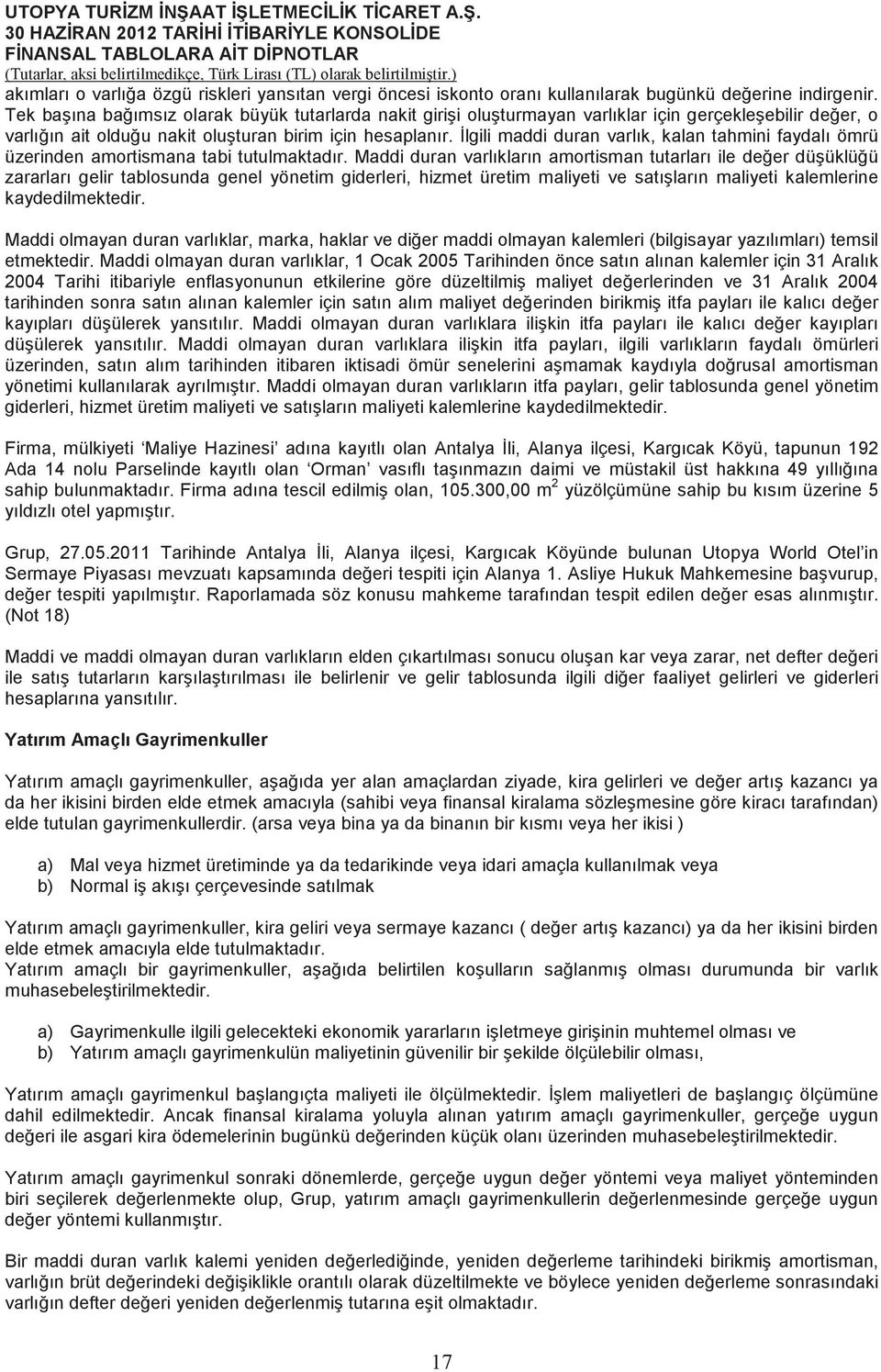 lgili maddi duran varlık, kalan tahmini faydalı ömrü üzerinden amortismana tabi tutulmaktadır.