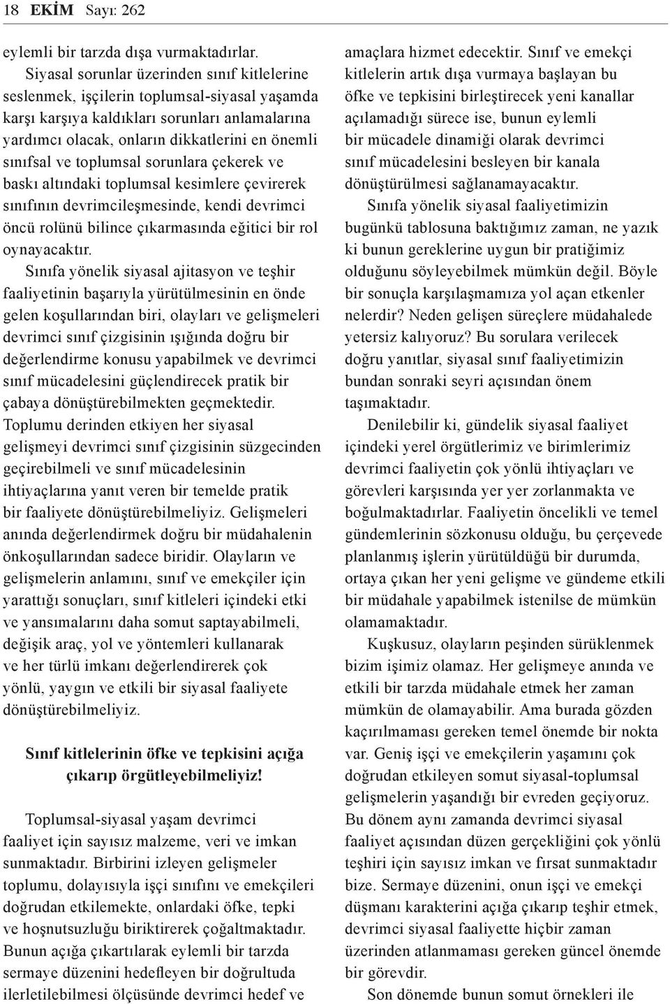 toplumsal sorunlara çekerek ve baskı altındaki toplumsal kesimlere çevirerek sınıfının devrimcileşmesinde, kendi devrimci öncü rolünü bilince çıkarmasında eğitici bir rol oynayacaktır.