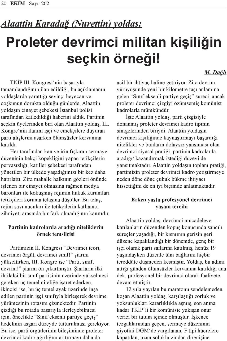 tarafından katledildiği haberini aldık. Partinin seçkin üyelerinden biri olan Alaattin yoldaş, III. Kongre nin ilanını işçi ve emekçilere duyuran parti afişlerini asarken ölümsüzler kervanına katıldı.