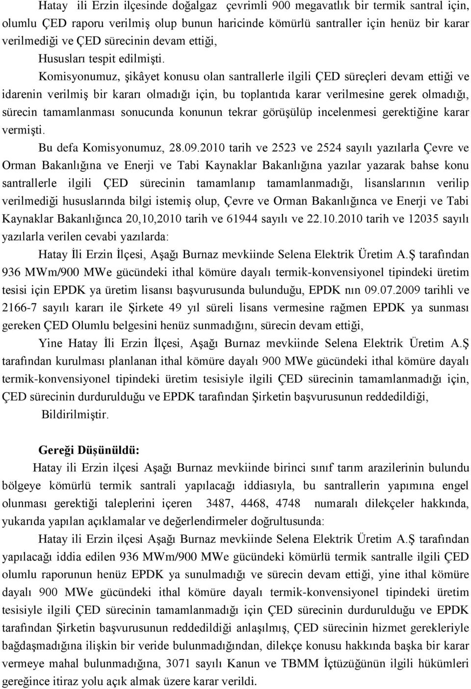 Komisyonumuz, şikâyet konusu olan santrallerle ilgili ÇED süreçleri devam ettiği ve idarenin verilmiş bir kararı olmadığı için, bu toplantıda karar verilmesine gerek olmadığı, sürecin tamamlanması