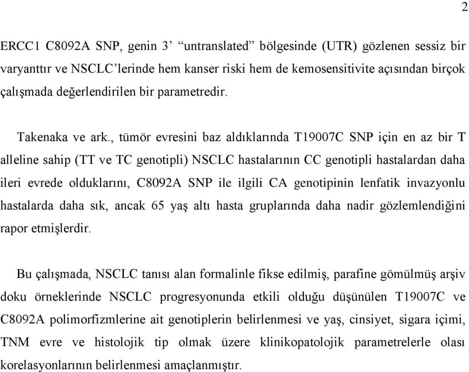 , tümör evresini baz aldıklarında T19007C SNP için en az bir T alleline sahip (TT ve TC genotipli) NSCLC hastalarının CC genotipli hastalardan daha ileri evrede olduklarını, C8092A SNP ile ilgili CA