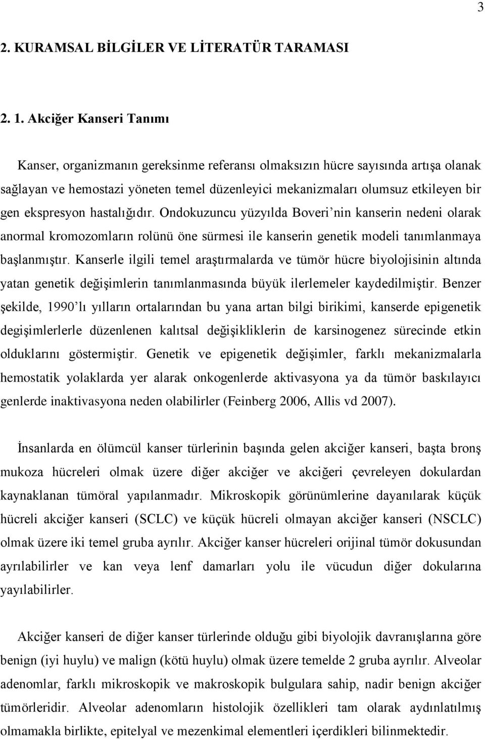 ekspresyon hastalığıdır. Ondokuzuncu yüzyılda Boveri nin kanserin nedeni olarak anormal kromozomların rolünü öne sürmesi ile kanserin genetik modeli tanımlanmaya başlanmıştır.