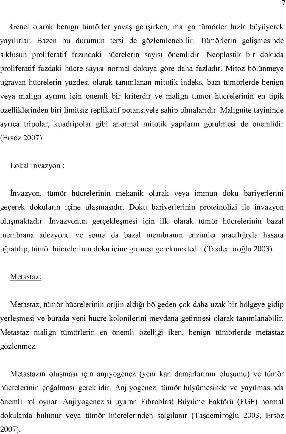 Mitoz bölünmeye uğrayan hücrelerin yüzdesi olarak tanımlanan mitotik indeks, bazı tümörlerde benign veya malign ayrımı için önemli bir kriterdir ve malign tümör hücrelerinin en tipik özelliklerinden