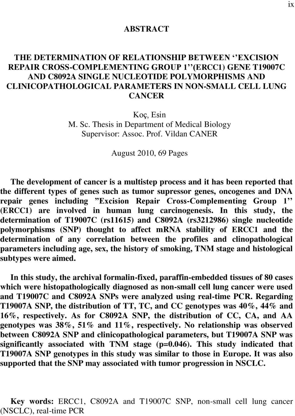 Vildan CANER August 2010, 69 Pages The development of cancer is a multistep process and it has been reported that the different types of genes such as tumor supressor genes, oncogenes and DNA repair