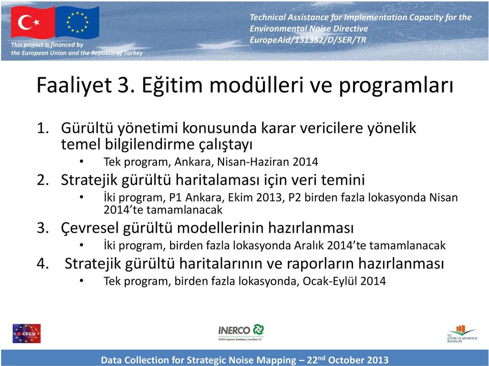 Stratejik gürültü haritalaması için veri temini İki program, P1 Ankara, Ekim 2013, P2 birden fazla lokasyonda Nisan 2014 te