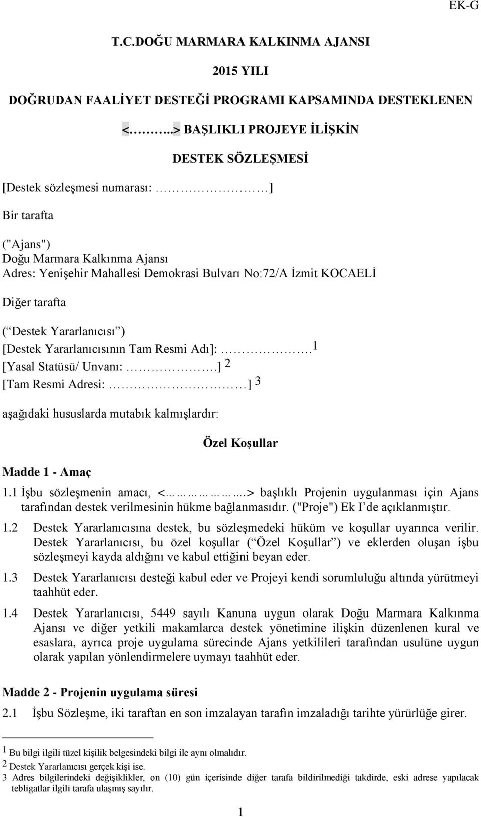 Diğer tarafta ( Destek Yararlanıcısı ) [Destek Yararlanıcısının Tam Resmi Adı]:. 1 [Yasal Statüsü/ Unvanı:.