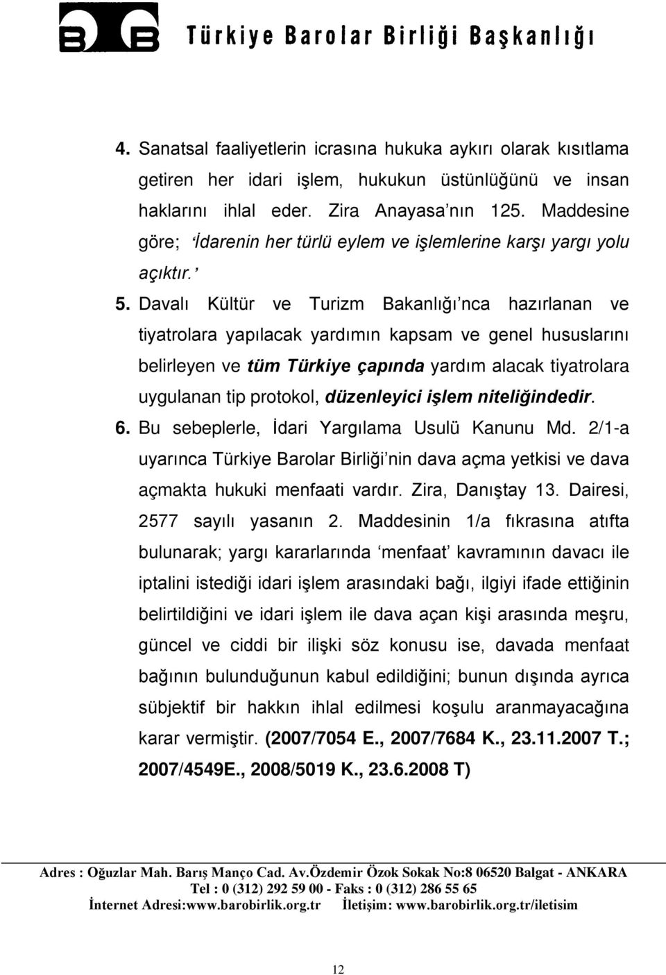 Davalı Kültür ve Turizm Bakanlığı nca hazırlanan ve tiyatrolara yapılacak yardımın kapsam ve genel hususlarını belirleyen ve tüm Türkiye çapında yardım alacak tiyatrolara uygulanan tip protokol,