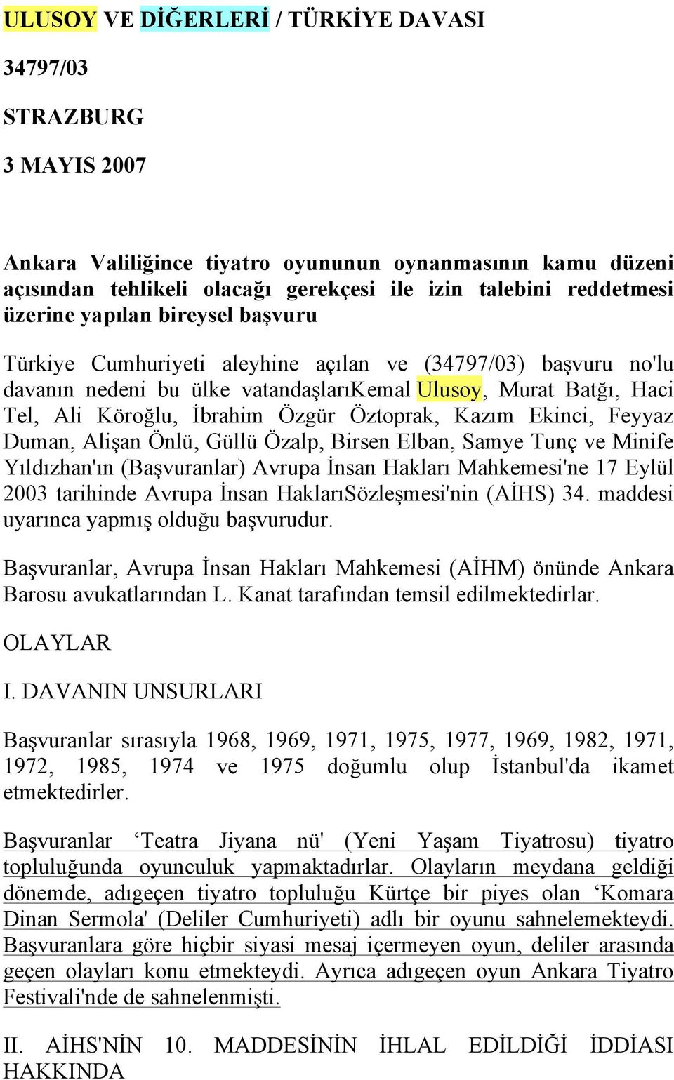 Öztoprak, Kazım Ekinci, Feyyaz Duman, Alişan Önlü, Güllü Özalp, Birsen Elban, Samye Tunç ve Minife Yıldızhan'ın (Başvuranlar) Avrupa İnsan Hakları Mahkemesi'ne 17 Eylül 2003 tarihinde Avrupa İnsan