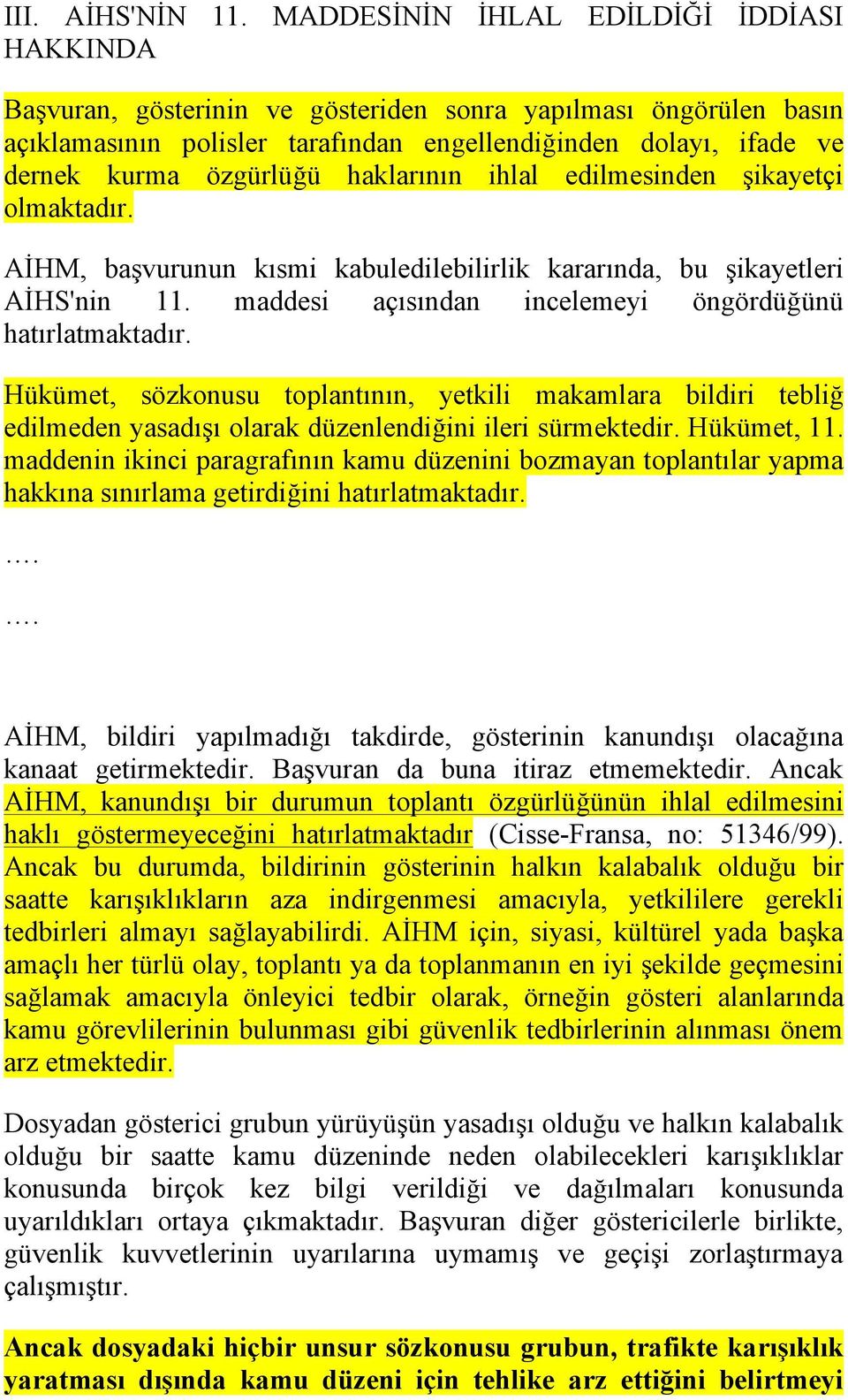 özgürlüğü haklarının ihlal edilmesinden şikayetçi olmaktadır. AİHM, başvurunun kısmi kabuledilebilirlik kararında, bu şikayetleri AİHS'nin 11.