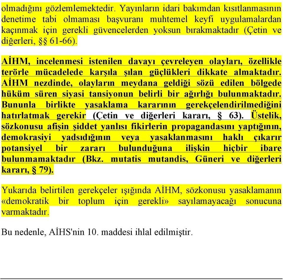 AİHM, incelenmesi istenilen davayı çevreleyen olayları, özellikle terörle mücadelede karşıla şılan güçlükleri dikkate almaktadır.