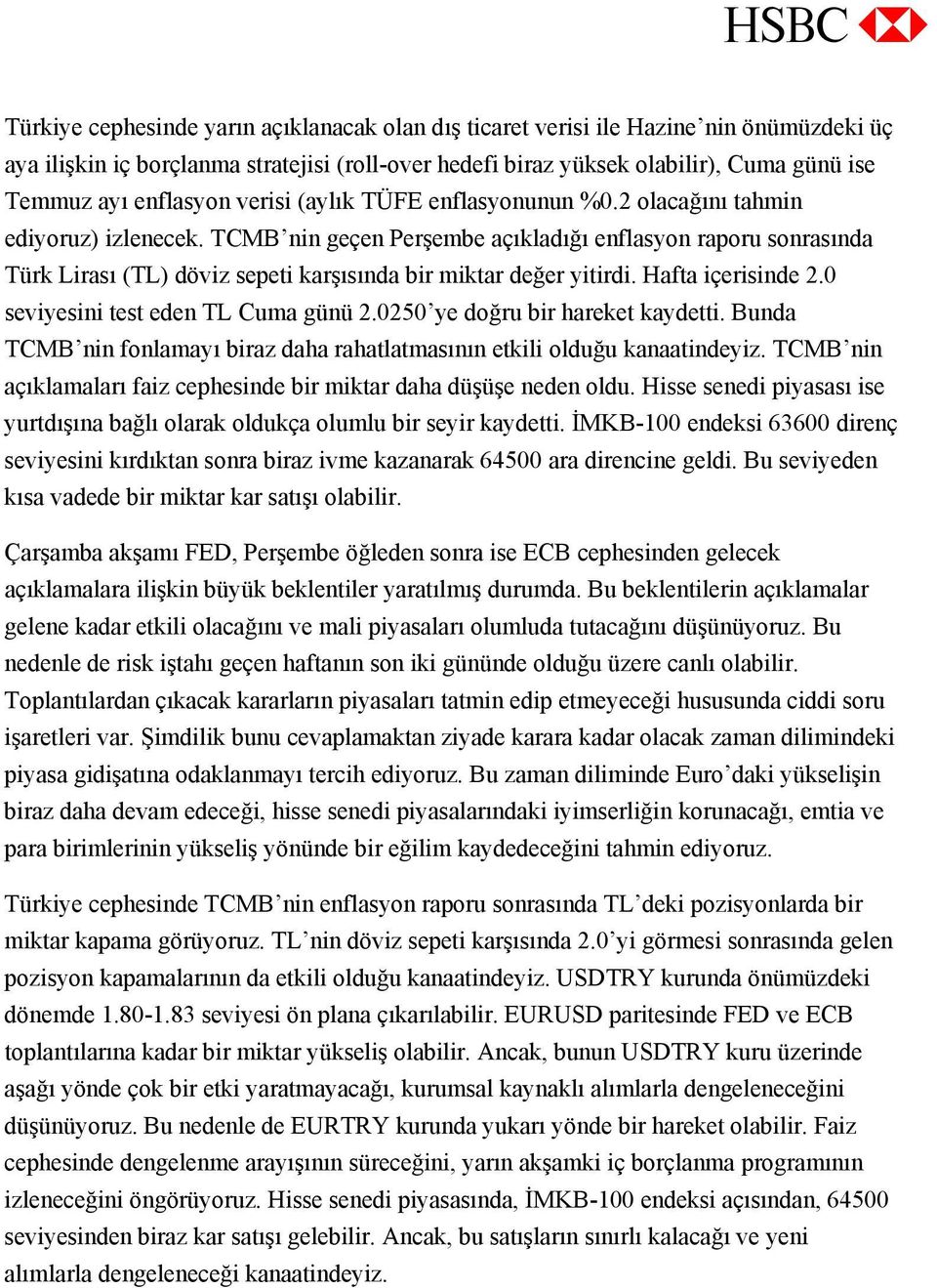 TCMB nin geçen Perşembe açıkladığı enflasyon raporu sonrasında Türk Lirası (TL) döviz sepeti karşısında bir miktar değer yitirdi. Hafta içerisinde 2.0 seviyesini test eden TL Cuma günü 2.