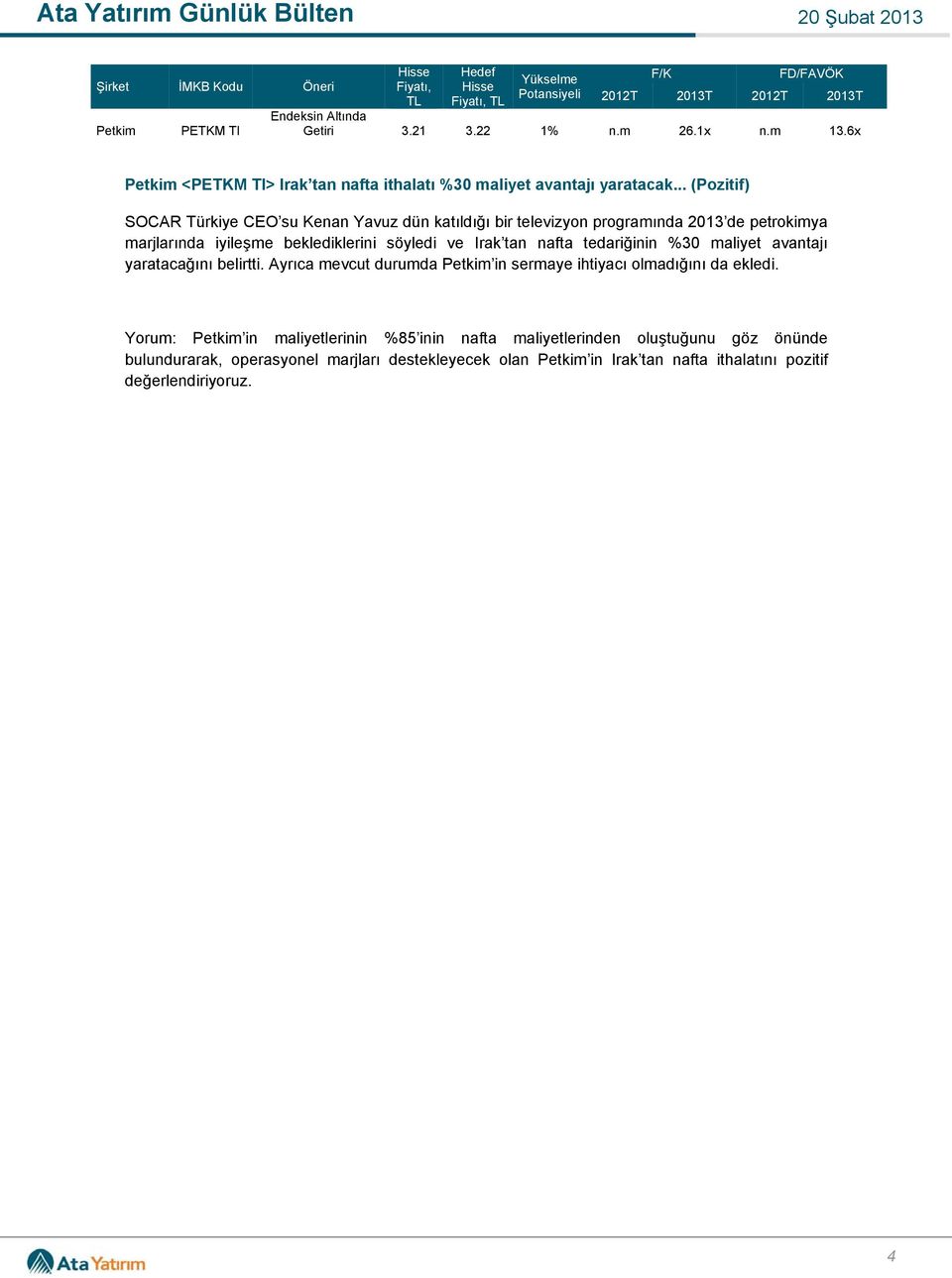 .. (Pozitif) SOCAR Türkiye CEO su Kenan Yavuz dün katıldığı bir televizyon programında 2013 de petrokimya marjlarında iyileşme beklediklerini söyledi ve Irak tan nafta tedariğinin %30