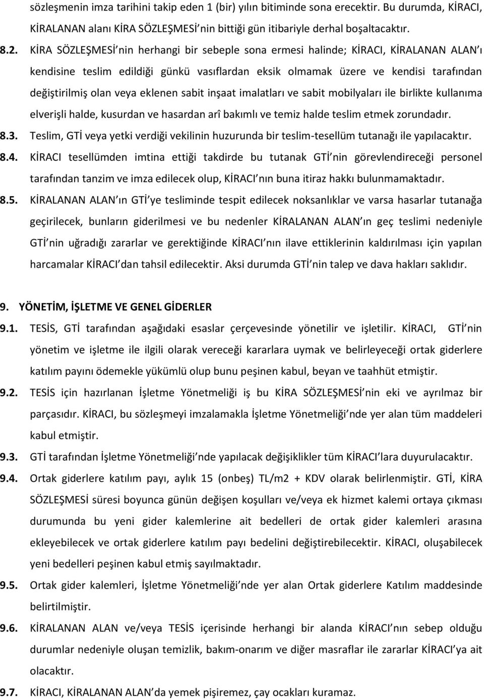 eklenen sabit inşaat imalatları ve sabit mobilyaları ile birlikte kullanıma elverişli halde, kusurdan ve hasardan arî bakımlı ve temiz halde teslim etmek zorundadır. 8.3.