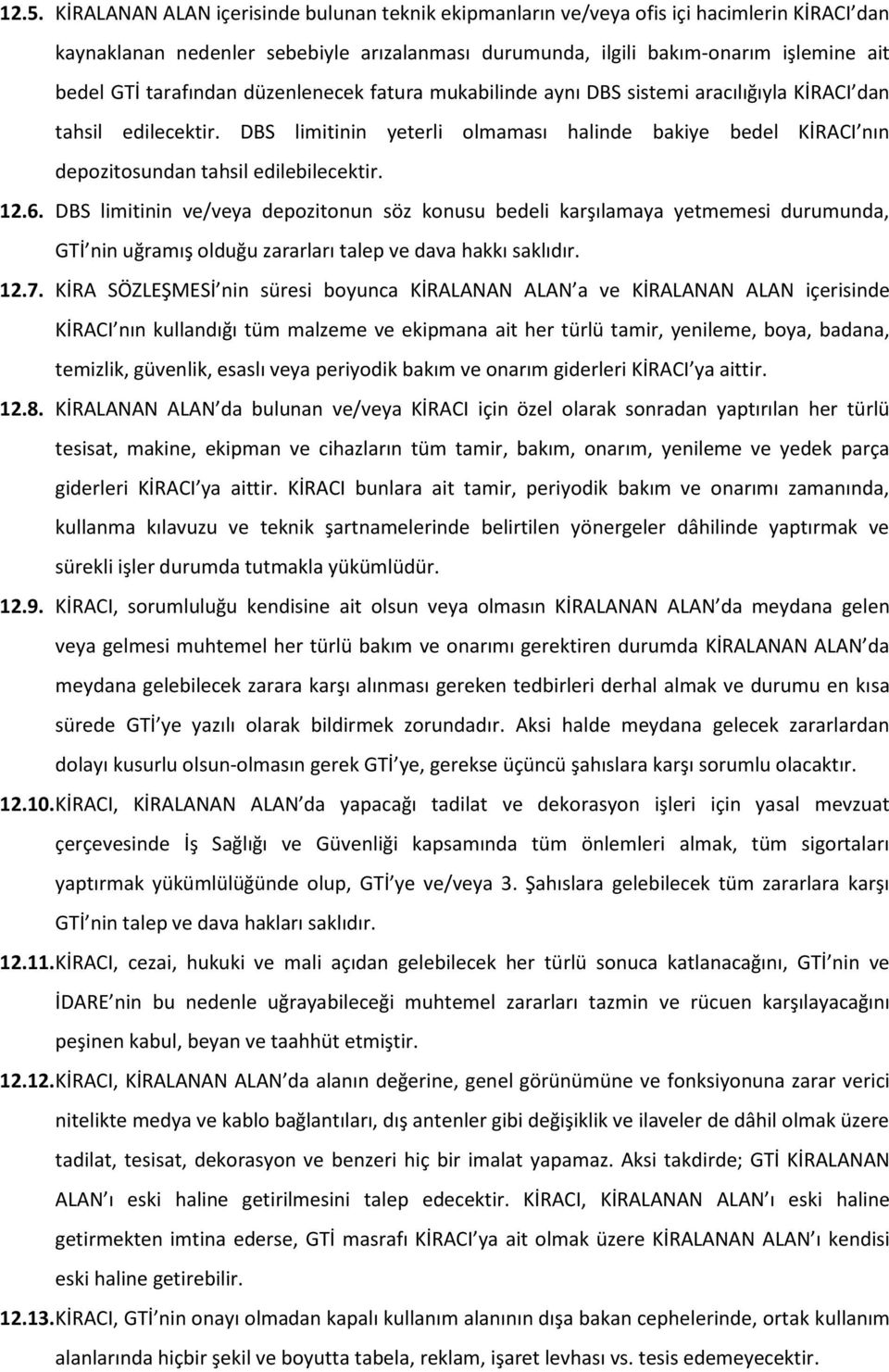 DBS limitinin yeterli olmaması halinde bakiye bedel KİRACI nın depozitosundan tahsil edilebilecektir. 12.6.