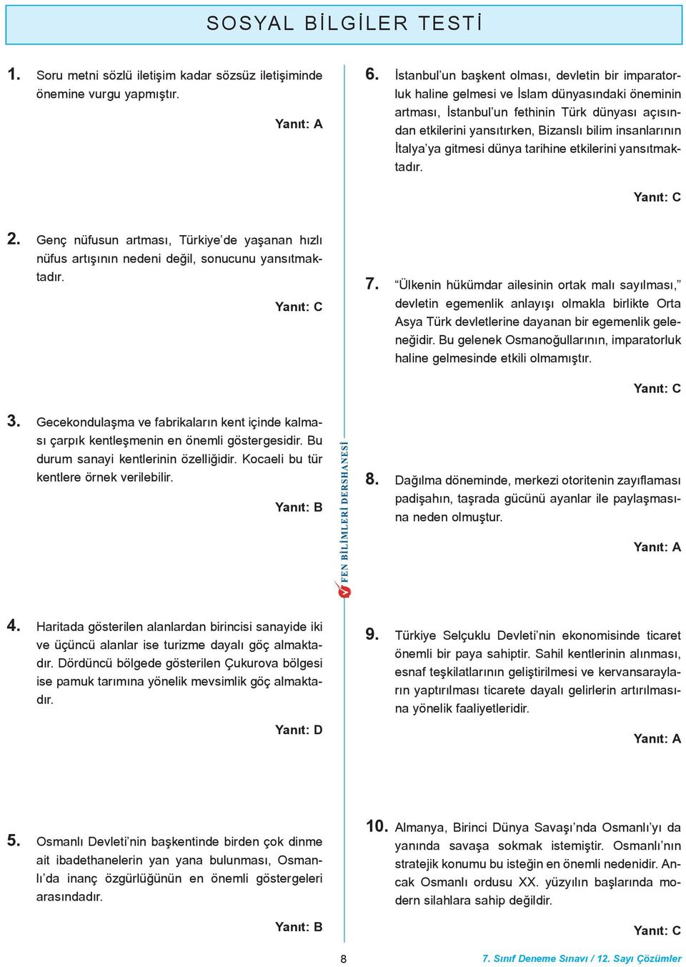 insanlarýnýn Ýtalya ya gitmesi dünya tarihine etkilerini yansýtmaktadýr. 2. Genç nüfusun artmasý, Türkiye de yaþanan hýzlý nüfus artýþýnýn nedeni deðil, sonucunu yansýtmaktadýr. 7.