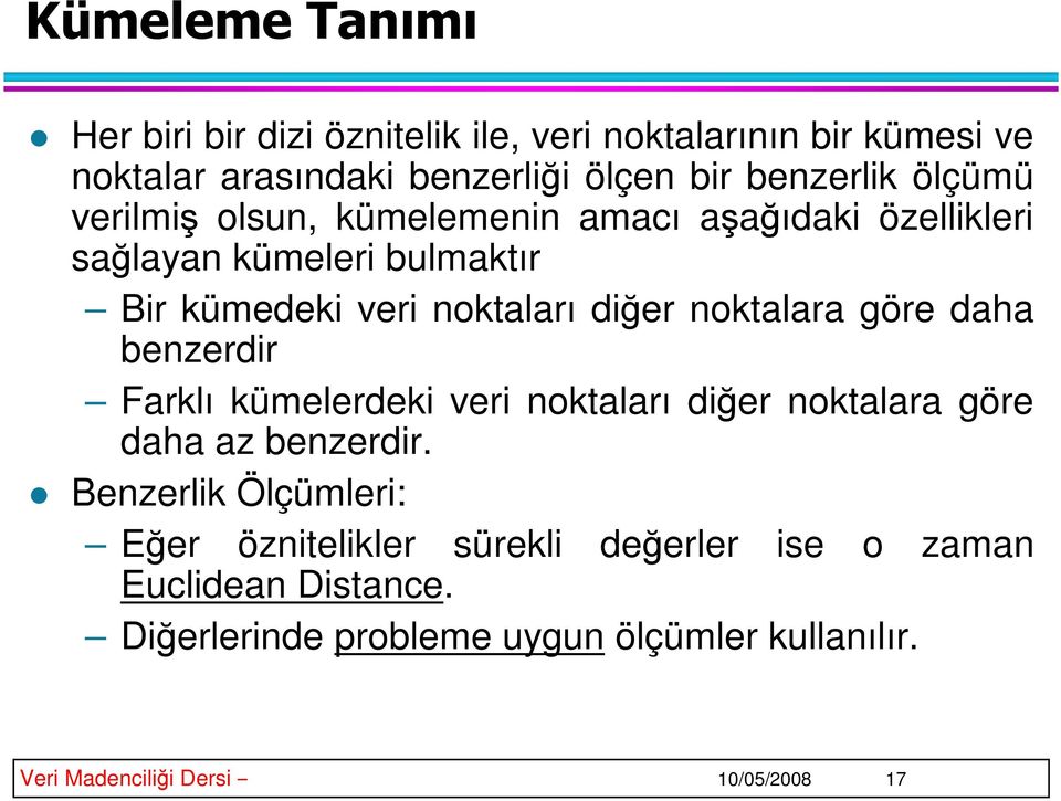 benzerdir Farklı kümelerdeki veri noktaları dier noktalara göre daha az benzerdir.