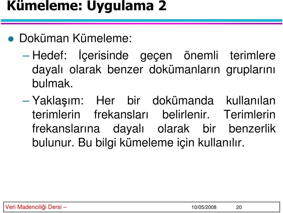 Yaklaım: Her bir dokümanda kullanılan terimlerin frekansları belirlenir.