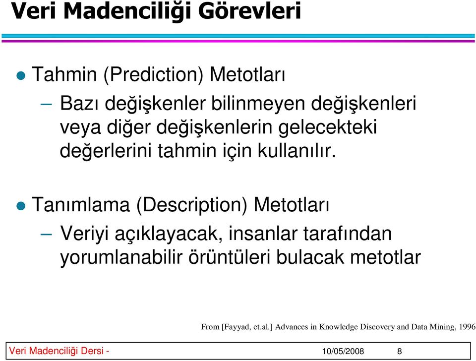 Tanımlama (Description) Metotları Veriyi açıklayacak, insanlar tarafından yorumlanabilir