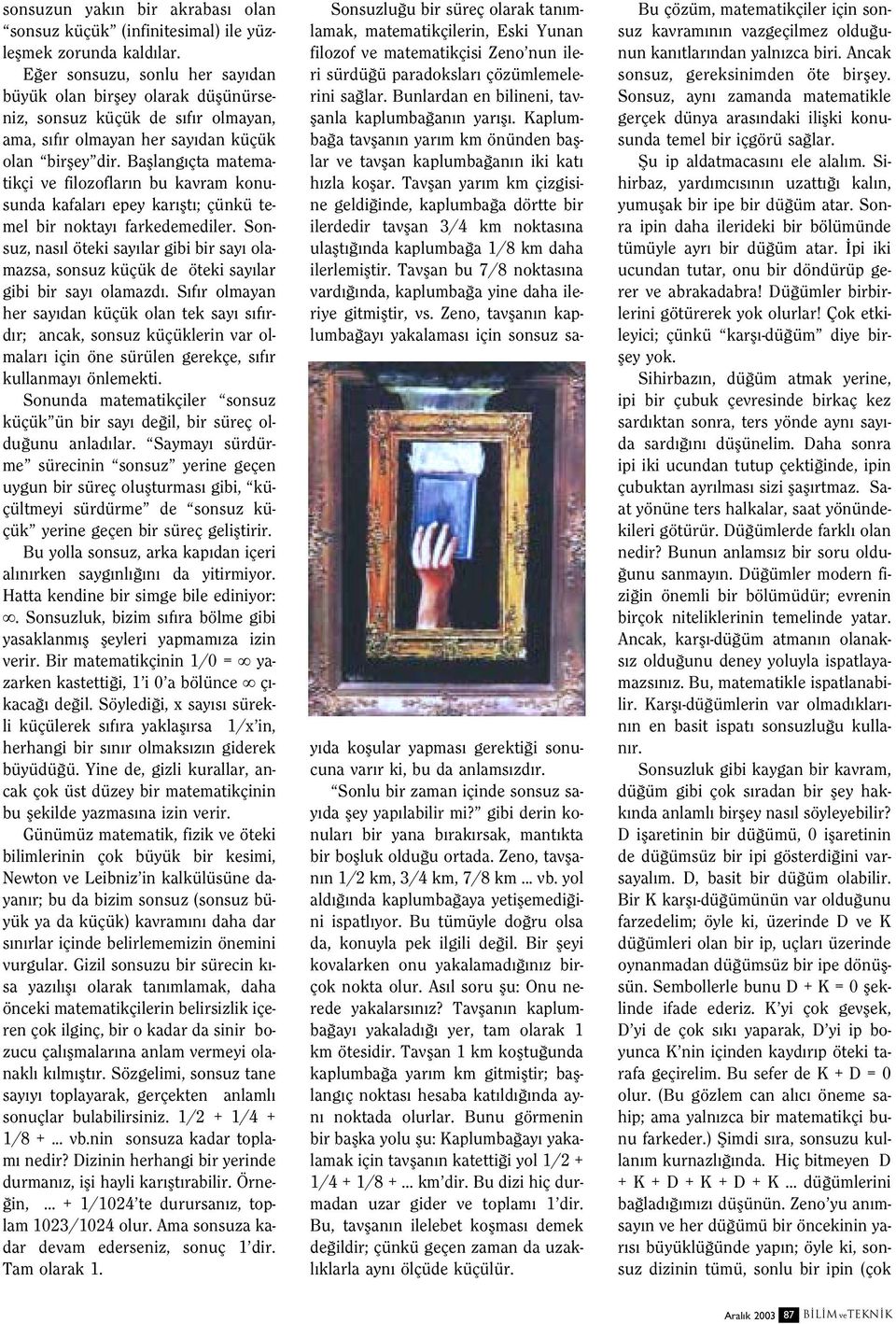 Bafllang çta matematikçi ve filozoflar n bu kavram konusunda kafalar epey kar flt ; çünkü temel bir noktay farkedemediler.