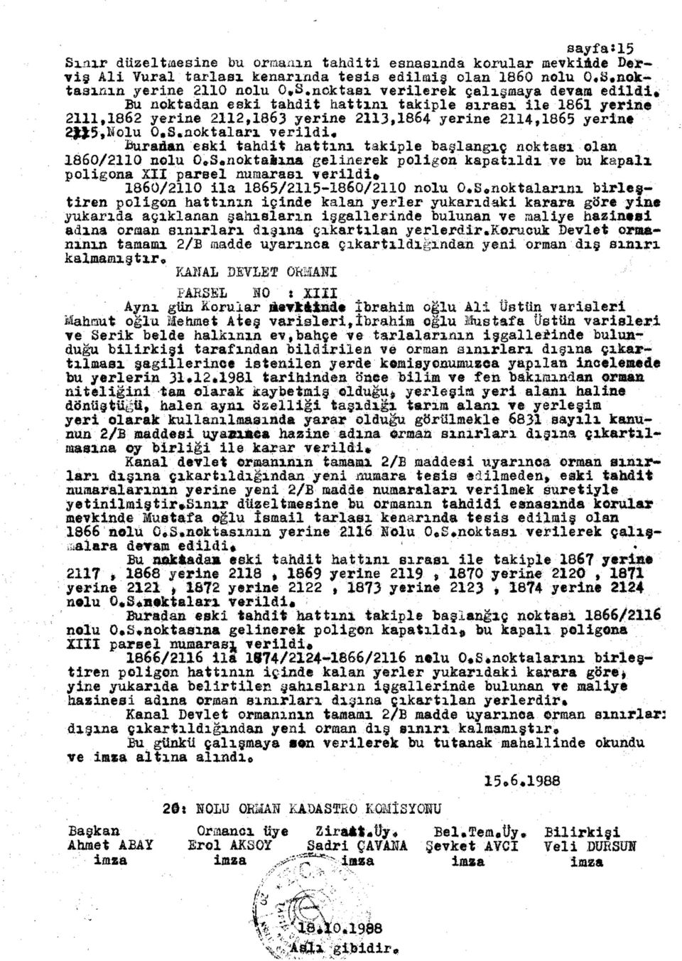 noktaları verildi* Buradan eski tahdit hattını takiple başlangıç noktası olan 1860/2110 nolu G*S*noktaiı»a gelinerek poligon kapatıldı ve bu kapalı poligona XII parsel numarası verildi» 1860/2110 ila