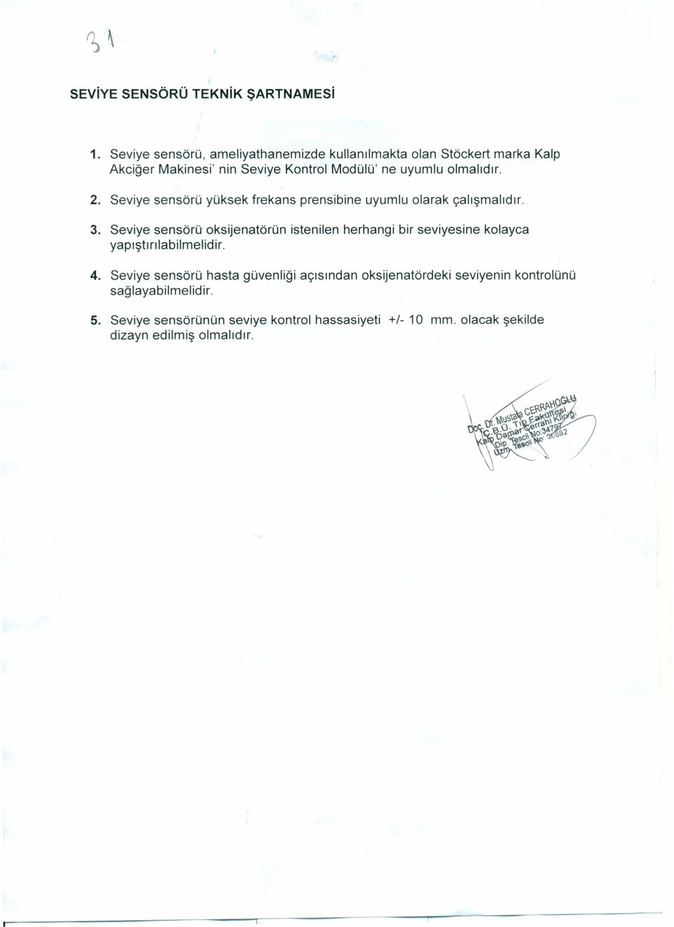 olmalıdır. 2. Seviye serısörü yüksek frekans prensibine uyumlu olarak çalışmalıdır. 3.