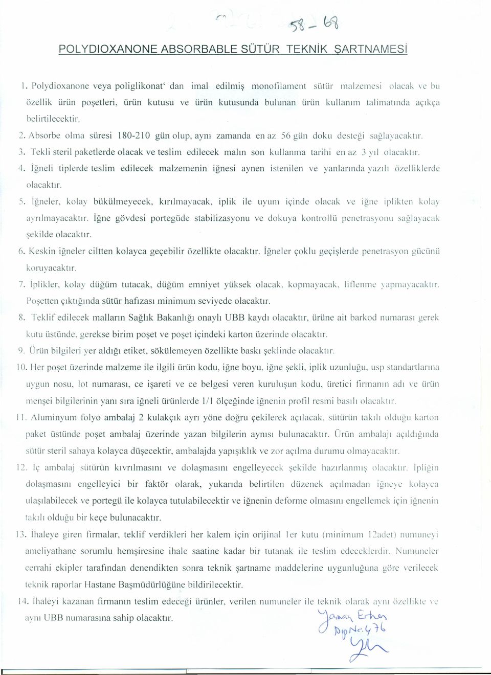 leeekti r. 2. Absorbe olma süresi 180-210 gün olup, aynı zamanda en az 56 gün doku desteği sağlayacaktır. 3. Tekli steril paketlerde olacak ve teslim edilecek malın son kullanma tarihi en az 3 yıl 4.