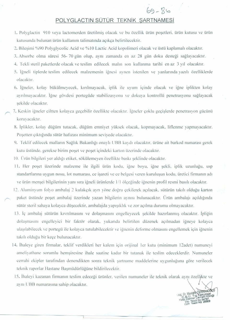 Absarbe olma süresi 56-70 gün olup. aynı zamanda en az 28 gün doku desteği sağlayacaktır. 4. Tekli steril paketlerde olacak ve teslim edilecek malın son kullanma tarihi en az 3 yıl 5.