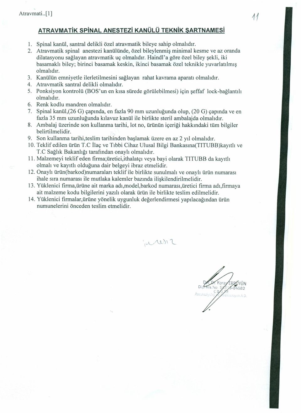 Haindl'a göre özel biley şekli, iki basamaklı biley; birinci basamak keskin, ikinci basamak özel teknikle yuvarlatılmış olmalıdır. 3.