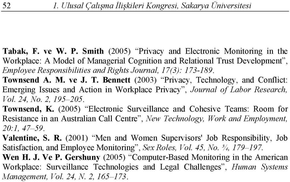 Townsend A. M. ve J. T. Bennett (2003) Privacy, Technology, and Conflict: Emerging Issues and Action in Workplace Privacy, Journal of Labor Research, Vol. 24, No. 2, 195 205. Townsend, K.