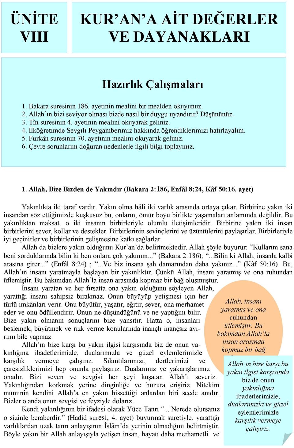 ayetinin mealini okuyarak geliniz. 6. Çevre sorunlarını doğuran nedenlerle ilgili bilgi toplayınız. 1. Allah, Bize Bizden de Yakındır (Bakara 2:186, Enfâl 8:24, Kâf 50:16.