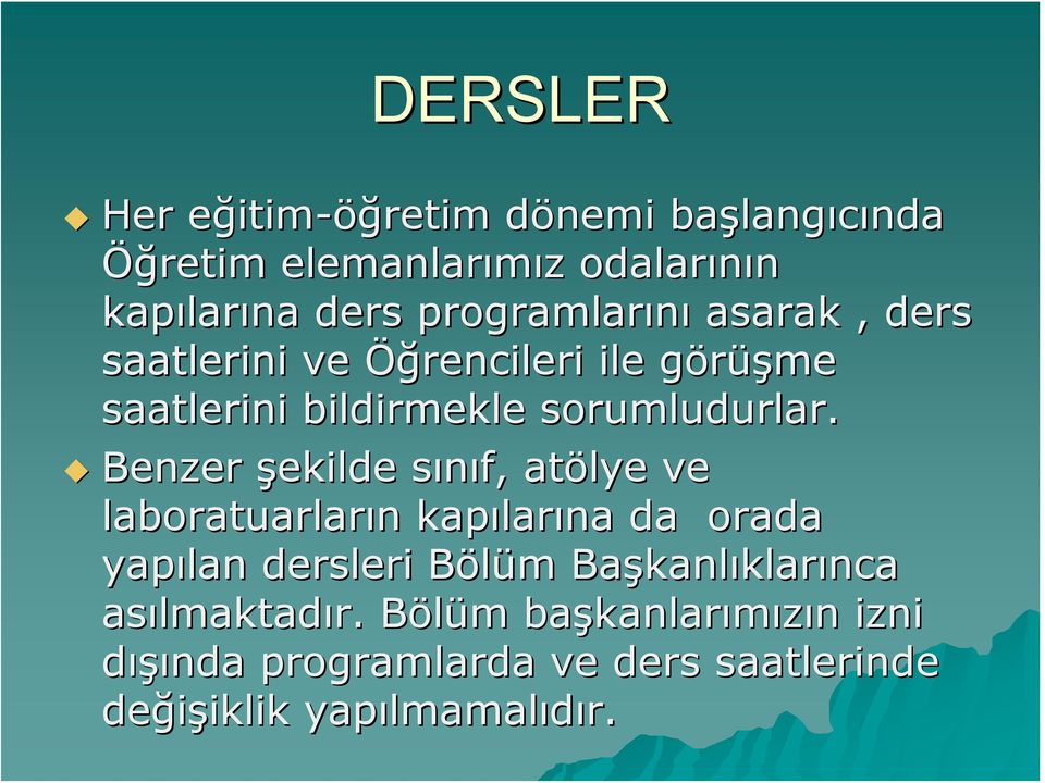 Benzer şekilde sınıf, atölye ve laboratuarların kapılarına da orada yapılan dersleri Bölüm