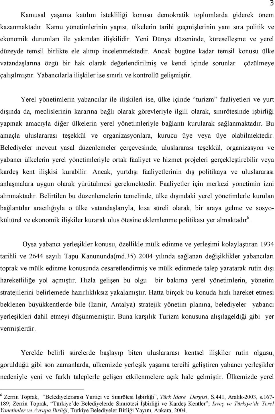 Yeni Dünya düzeninde, küreselleşme ve yerel düzeyde temsil birlikte ele alınıp incelenmektedir.