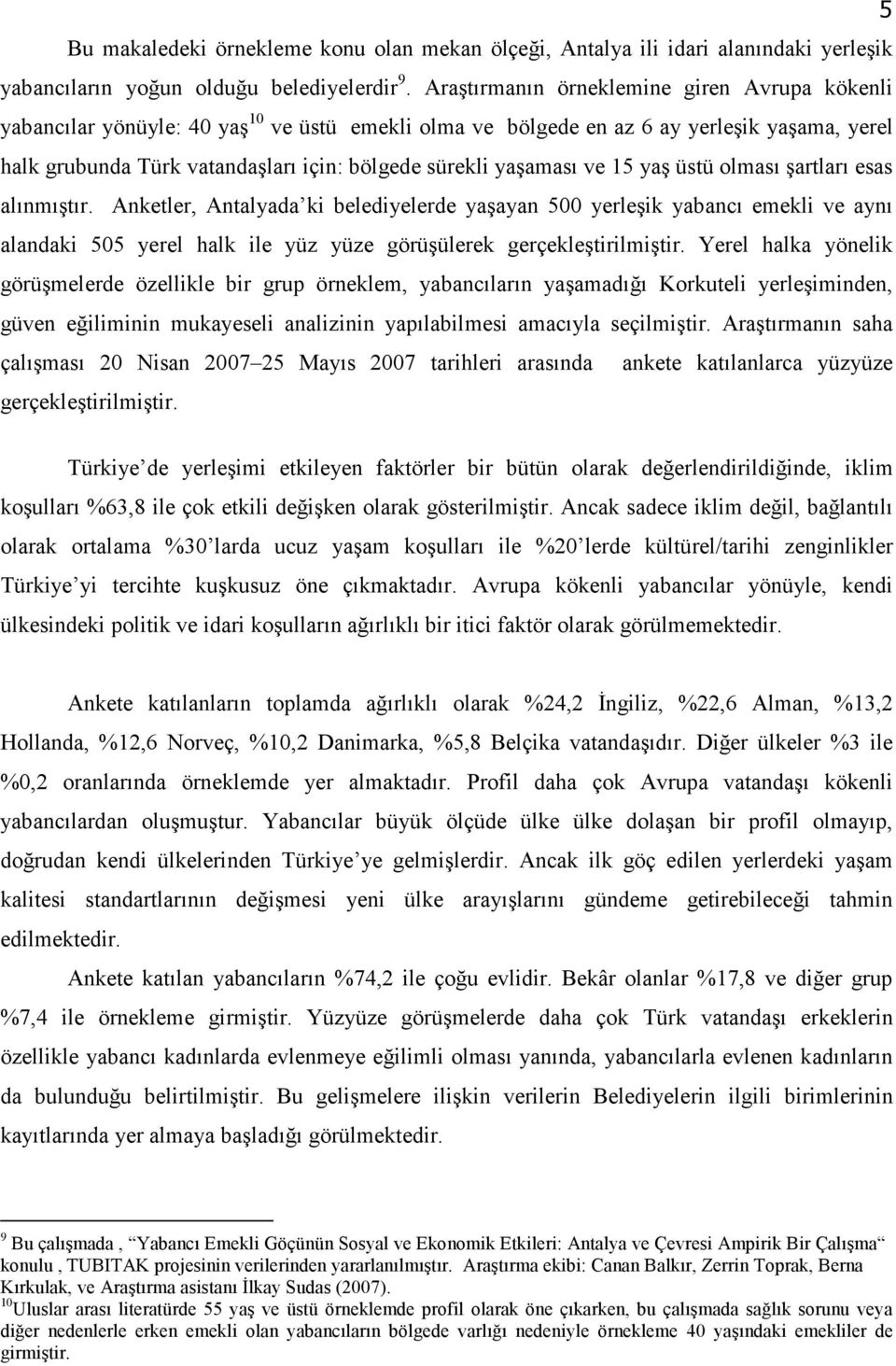 yaşaması ve 15 yaş üstü olması şartları esas alınmıştır.