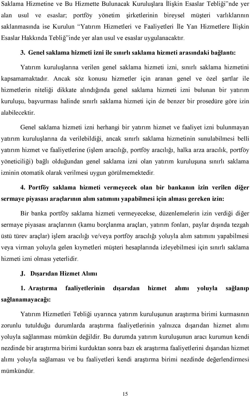 Genel saklama hizmeti izni ile sınırlı saklama hizmeti arasındaki bağlantı: Yatırım kuruluşlarına verilen genel saklama hizmeti izni, sınırlı saklama hizmetini kapsamamaktadır.