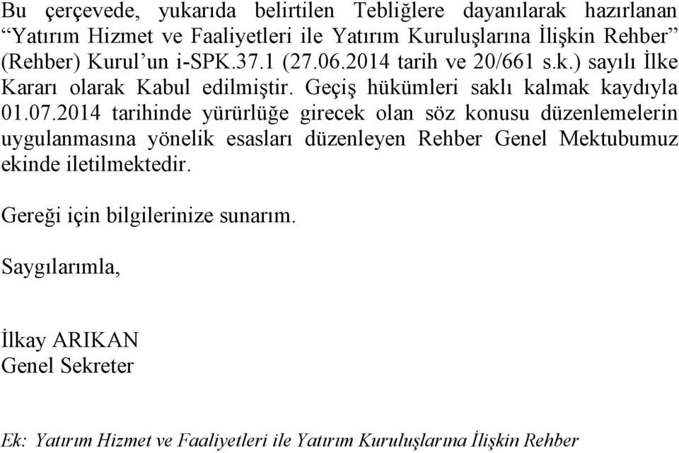 2014 tarihinde yürürlüğe girecek olan söz konusu düzenlemelerin uygulanmasına yönelik esasları düzenleyen Rehber Genel Mektubumuz ekinde