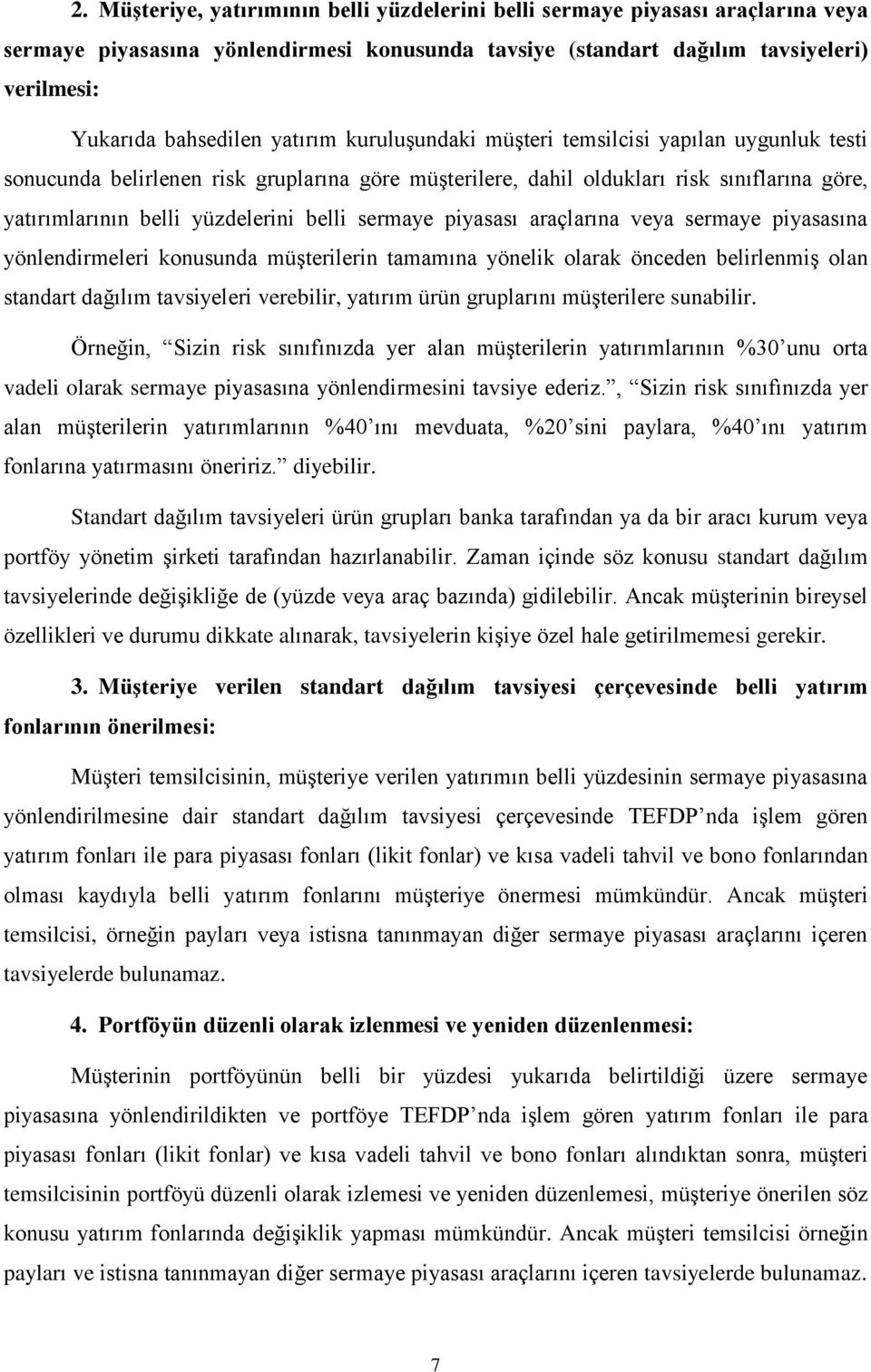 sermaye piyasası araçlarına veya sermaye piyasasına yönlendirmeleri konusunda müşterilerin tamamına yönelik olarak önceden belirlenmiş olan standart dağılım tavsiyeleri verebilir, yatırım ürün