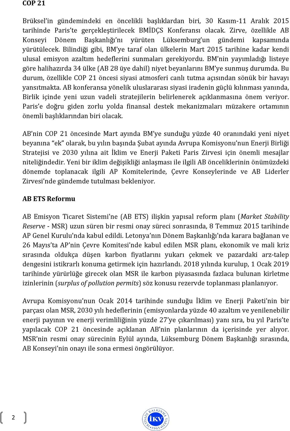 Bilindiği gibi, BM ye taraf olan ülkelerin Mart 2015 tarihine kadar kendi ulusal emisyon azaltım hedeflerini sunmaları gerekiyordu.