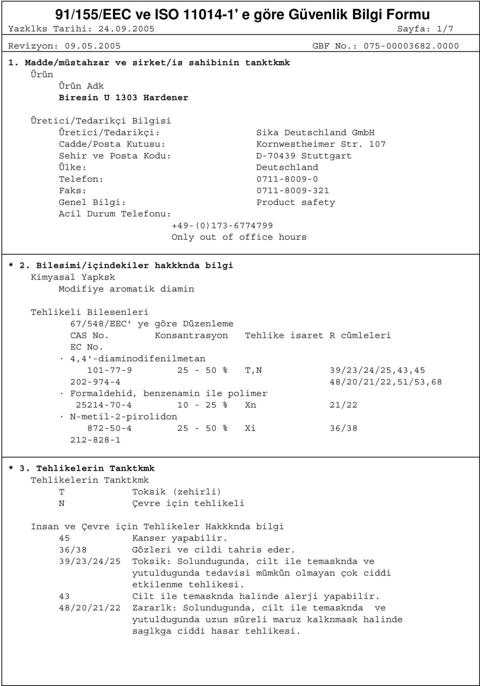 107 Sehir ve Posta Kodu: D-70439 Stuttgart Ülke: Deutschland Telefon: 0711-8009-0 Faks: 0711-8009-321 Genel Bilgi: Product safety Acil Durum Telefonu: +49-(0)173-6774799 Only out of office hours * 2.