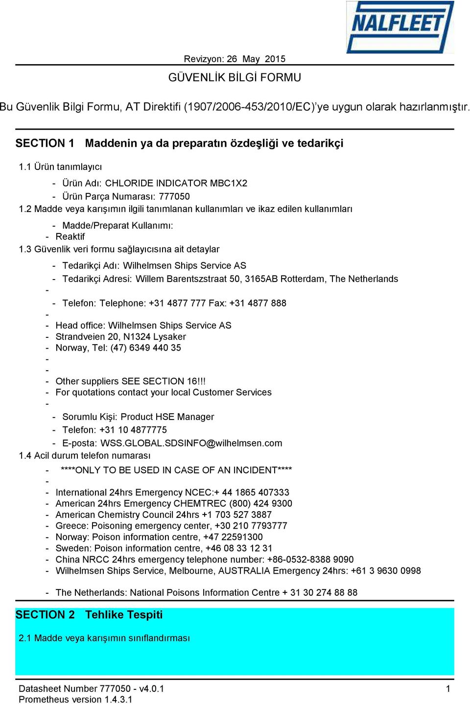 2 Madde veya karışımın ilgili tanımlanan kullanımları ve ikaz edilen kullanımları Madde/Preparat Kullanımı: Reaktif 1.