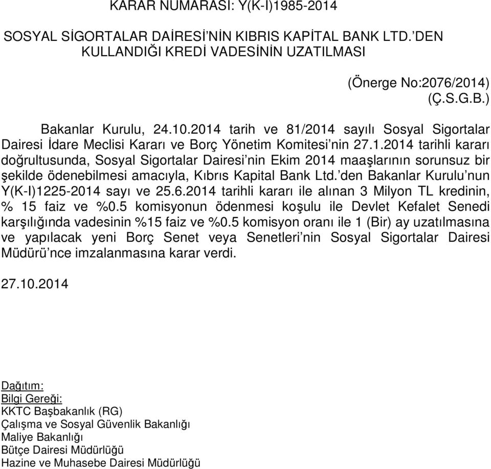 den Bakanlar Kurulu nun Y(K-I)1225-2014 sayı ve 25.6.2014 tarihli kararı ile alınan 3 Milyon TL kredinin, % 15 faiz ve %0.