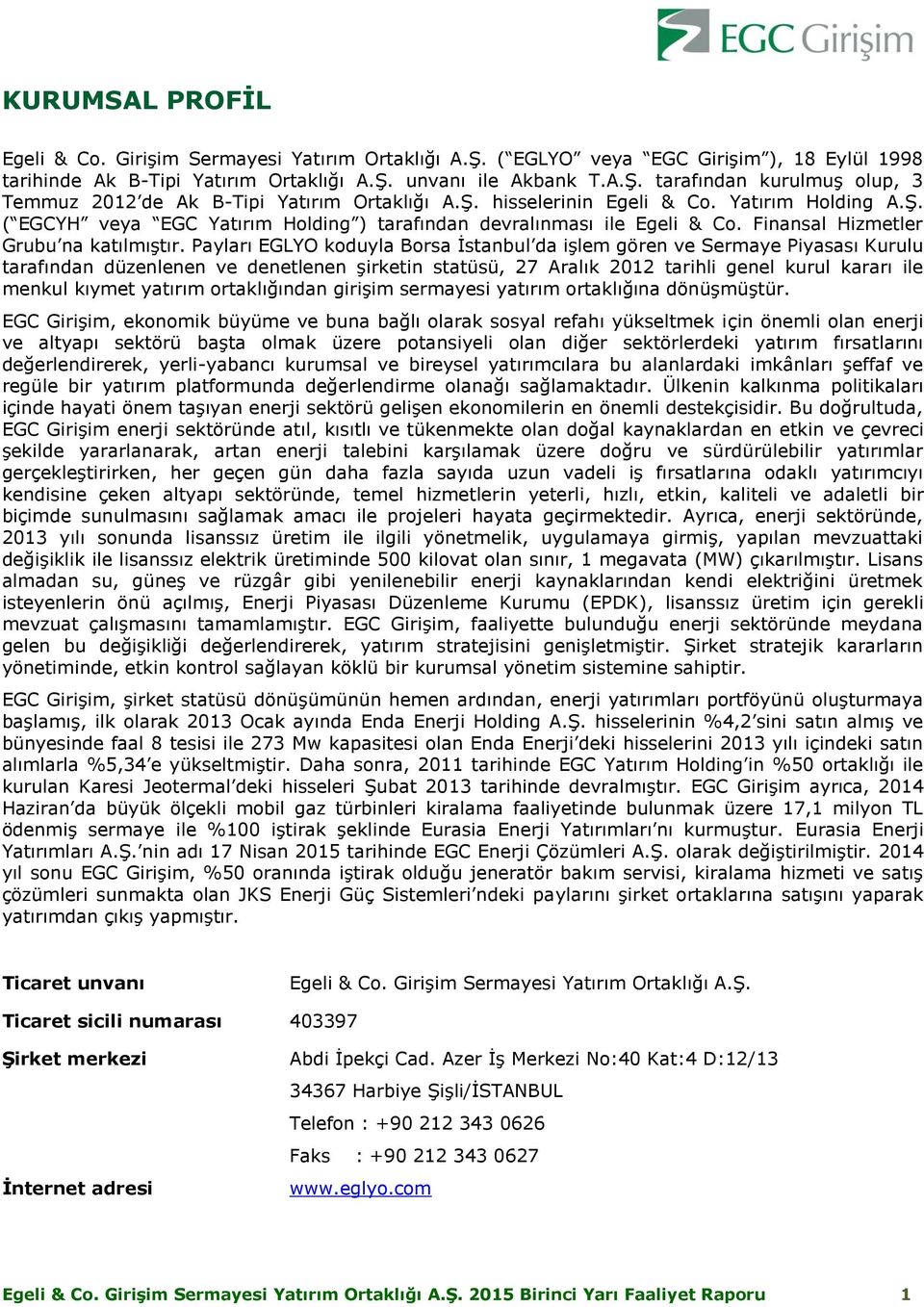 Payları EGLYO koduyla Borsa İstanbul da işlem gören ve Sermaye Piyasası Kurulu tarafından düzenlenen ve denetlenen şirketin statüsü, 27 Aralık 2012 tarihli genel kurul kararı ile menkul kıymet