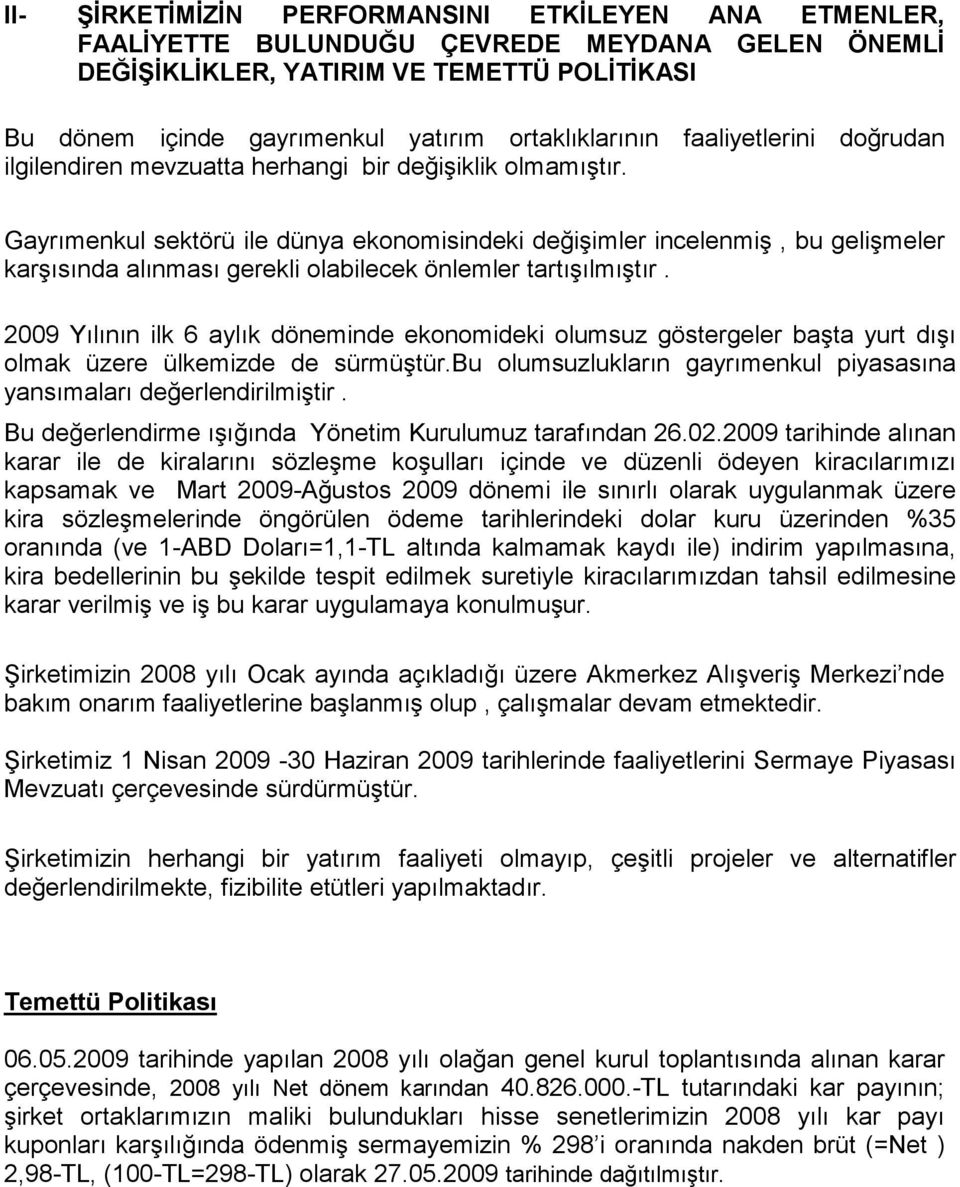 Gayrımenkul sektörü ile dünya ekonomisindeki değişimler incelenmiş, bu gelişmeler karşısında alınması gerekli olabilecek önlemler tartışılmıştır.