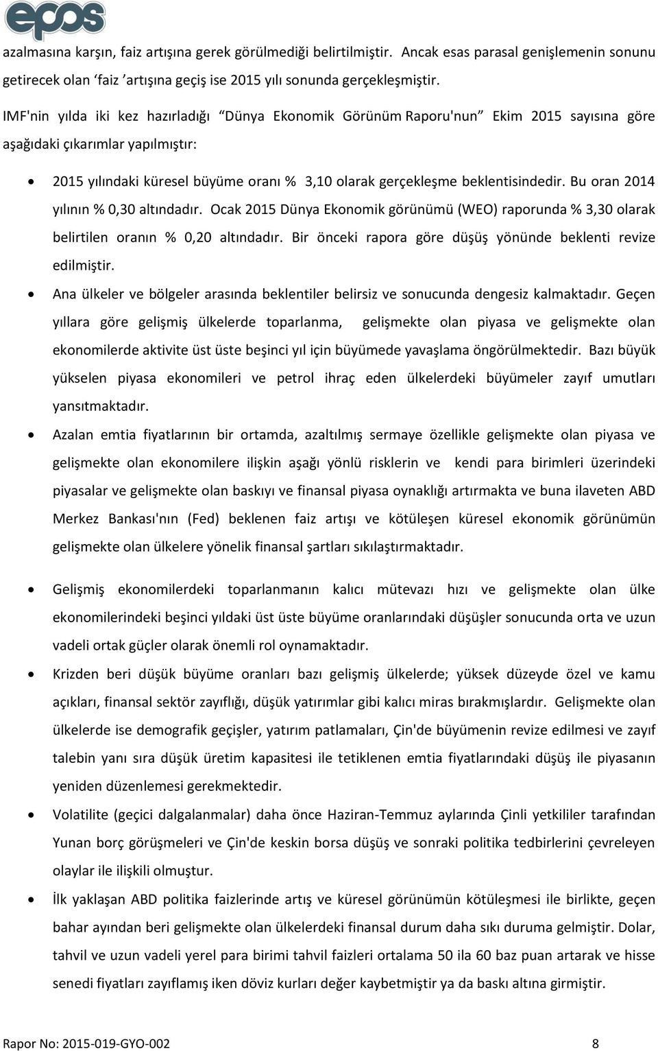 beklentisindedir. Bu oran 2014 yılının % 0,30 altındadır. Ocak 2015 Dünya Ekonomik görünümü (WEO) raporunda % 3,30 olarak belirtilen oranın % 0,20 altındadır.