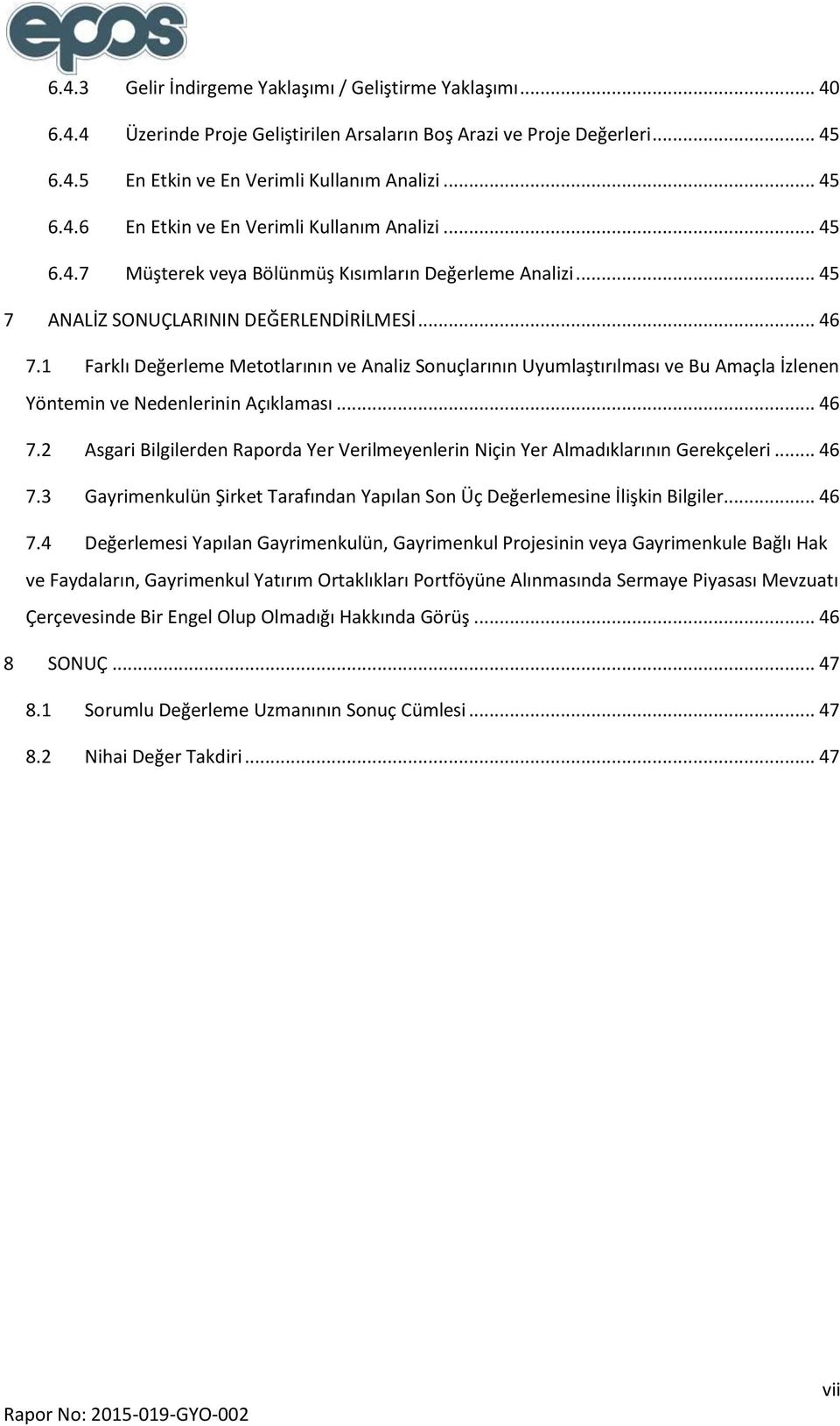 1 Farklı Değerleme Metotlarının ve Analiz Sonuçlarının Uyumlaştırılması ve Bu Amaçla İzlenen Yöntemin ve Nedenlerinin Açıklaması... 46 7.